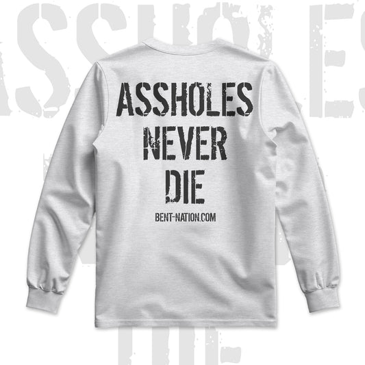 Assholes Never Die Men's Long Sleeve Shirt