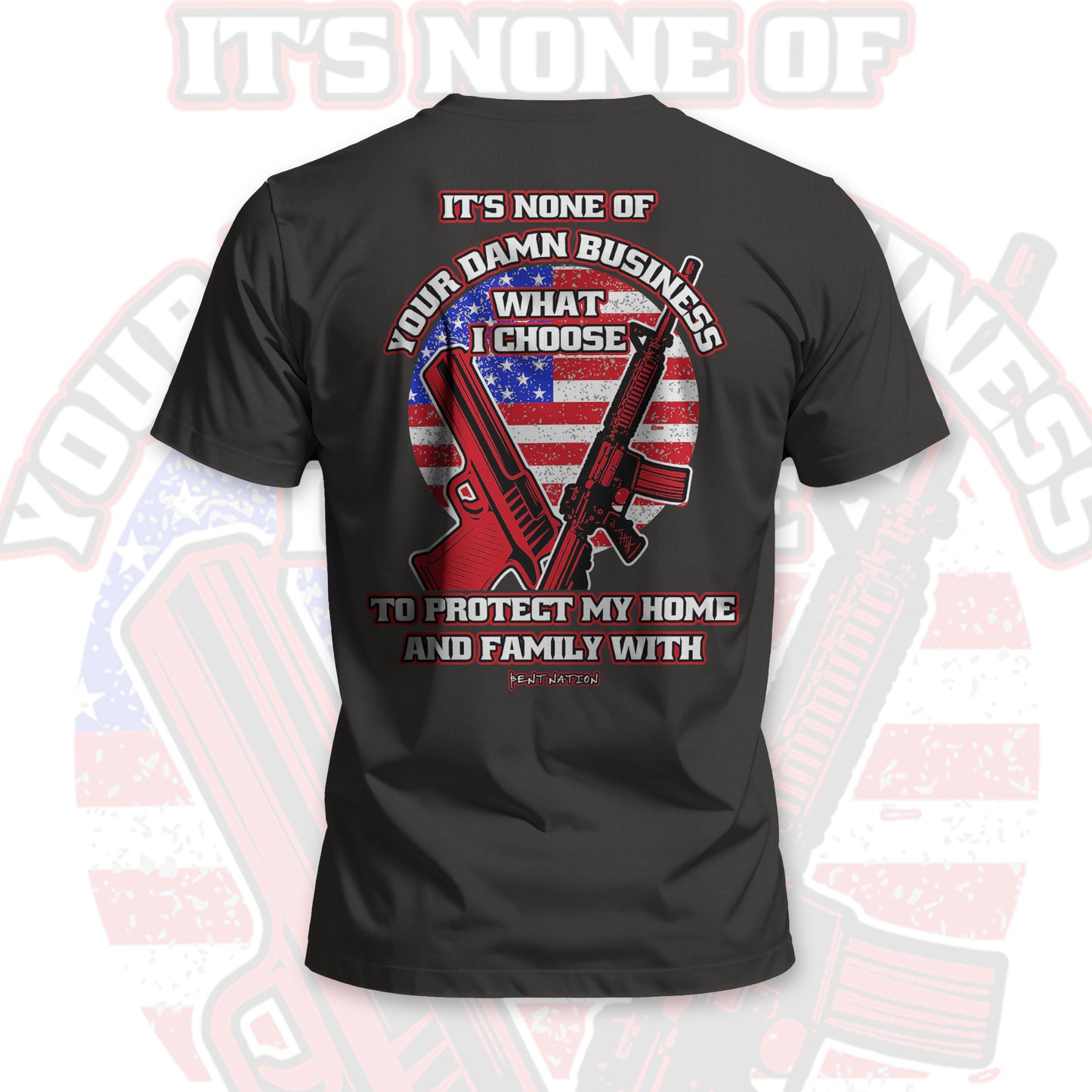 It's None of Your Damn Business What I Choose to Protect My Home and Family Men's T-Shirt