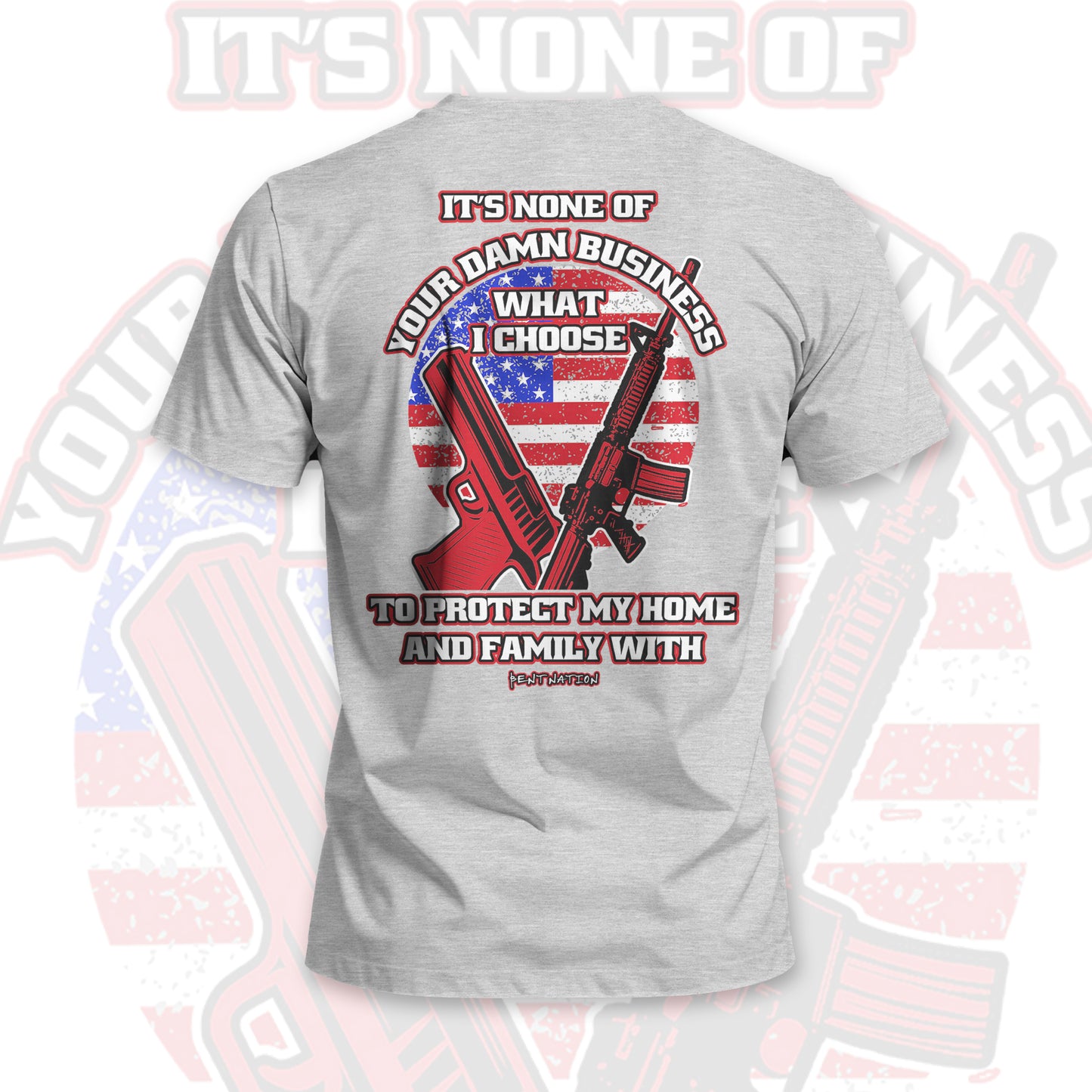It's None of Your Damn Business What I Choose to Protect My Home and Family Men's T-Shirt