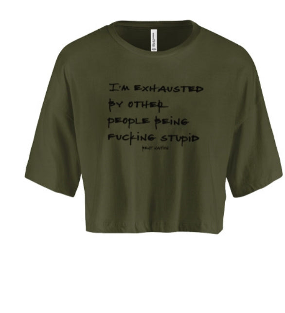 I'm Exhausted By Other People Being F*cking Stupid Women's Crop Top