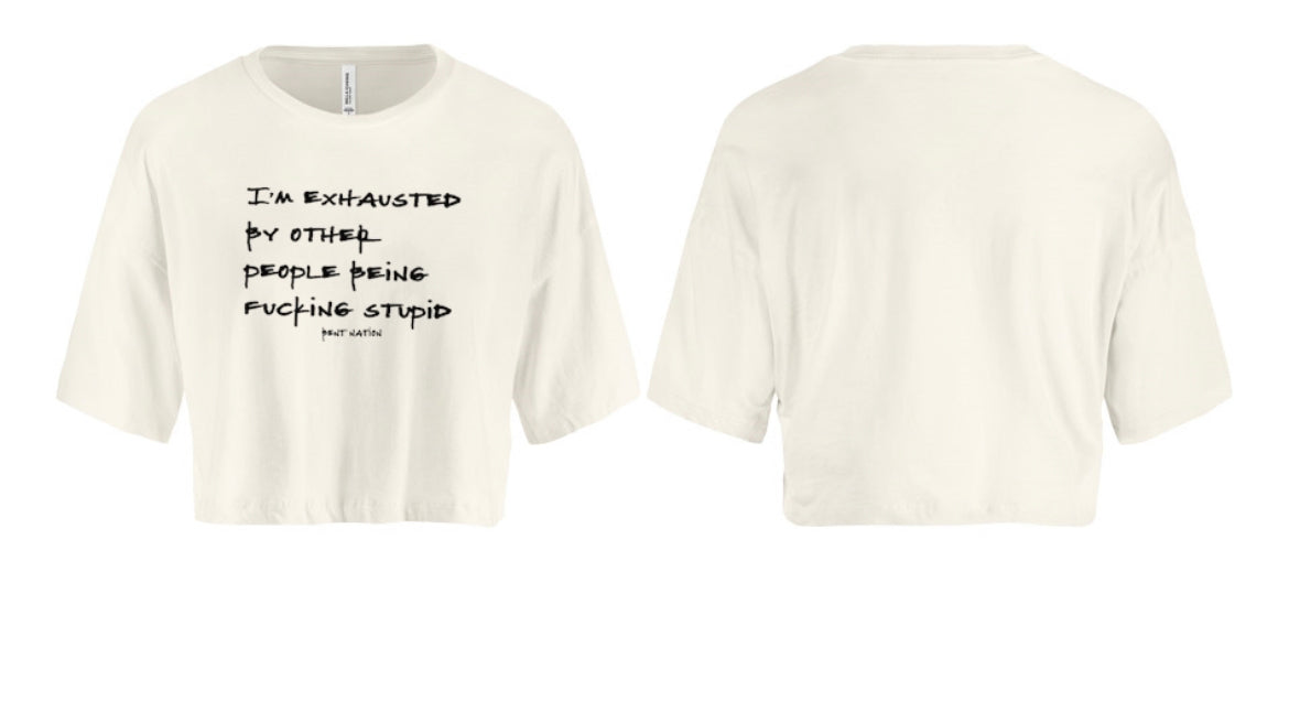 I'm Exhausted By Other People Being F*cking Stupid Women's Crop Top