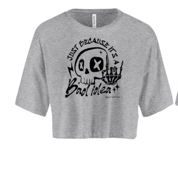 Just Because It's A Bad Idea Women's Crop Top