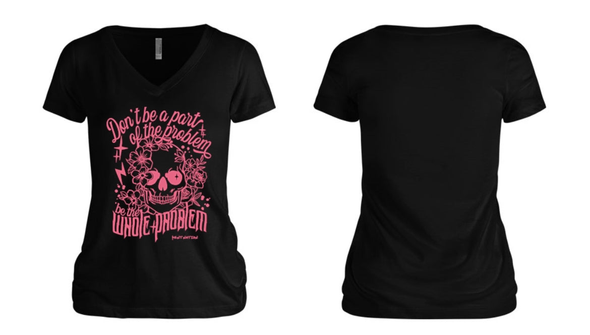 Don't Be Part of the Problem, Be the Whole Problem Women's V-Neck