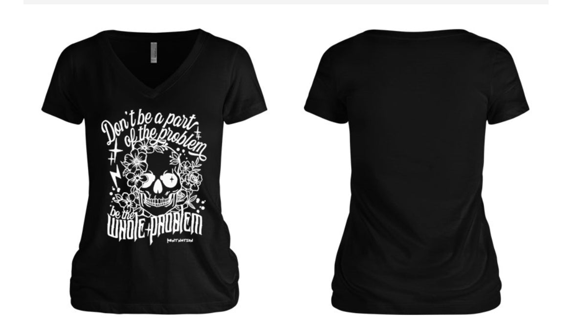 Don't Be Part of the Problem, Be the Whole Problem Women's V-Neck