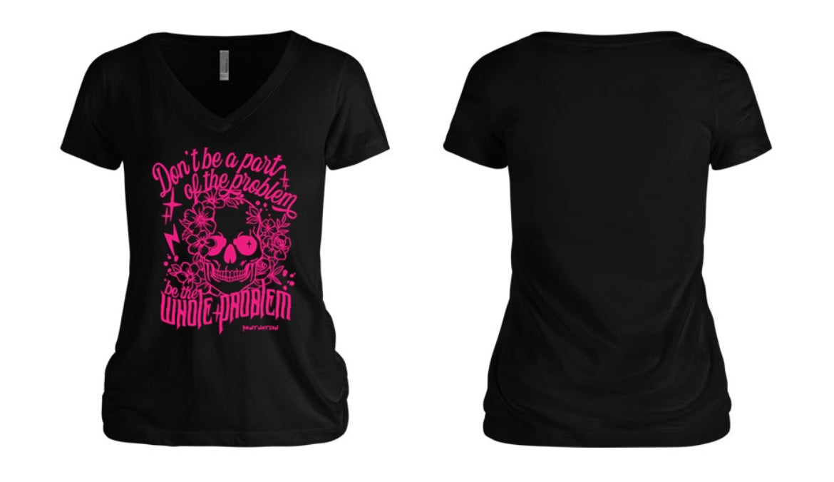 Don't Be Part of the Problem, Be the Whole Problem Women's V-Neck