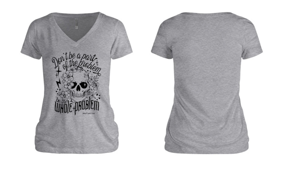 Don't Be Part of the Problem, Be the Whole Problem Women's V-Neck