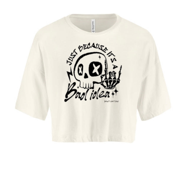 Just Because It's A Bad Idea Women's Crop Top