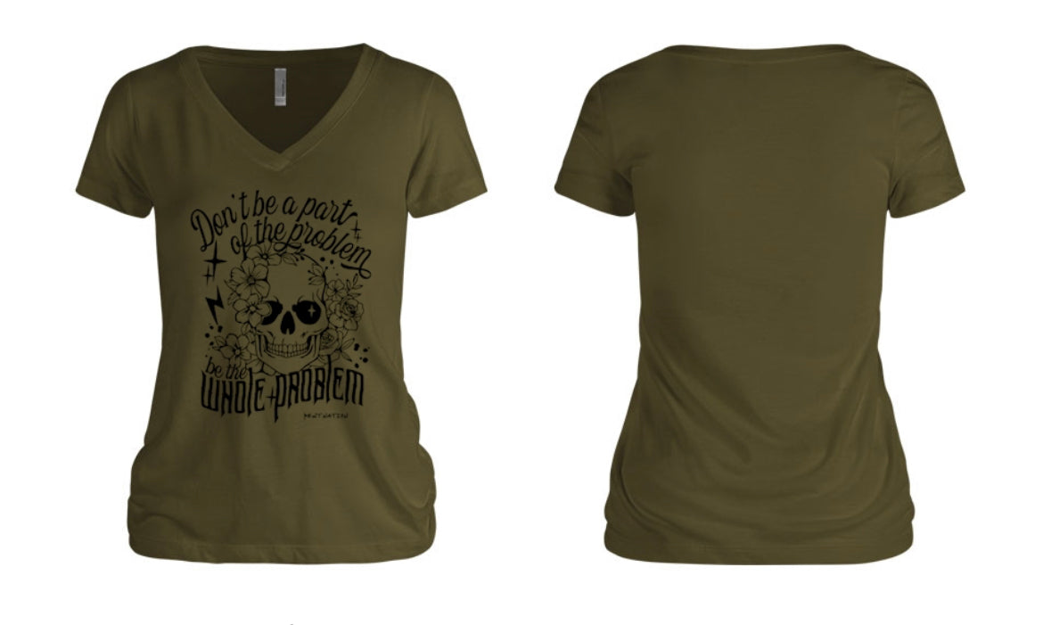 Don't Be Part of the Problem, Be the Whole Problem Women's V-Neck