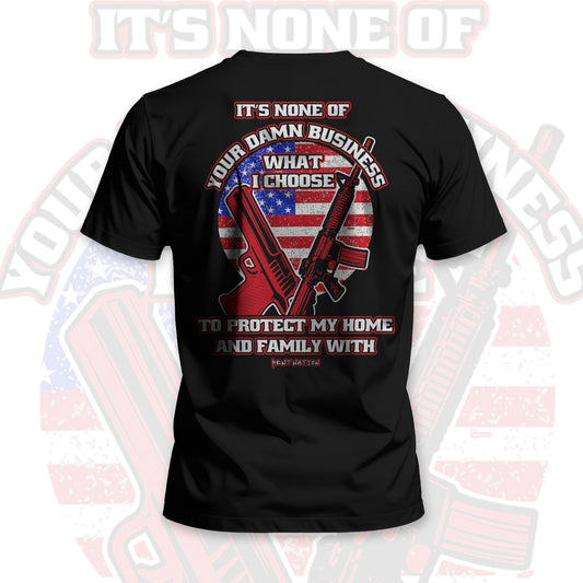 It's None of Your Damn Business What I Choose to Protect My Home and Family Men's T-Shirt