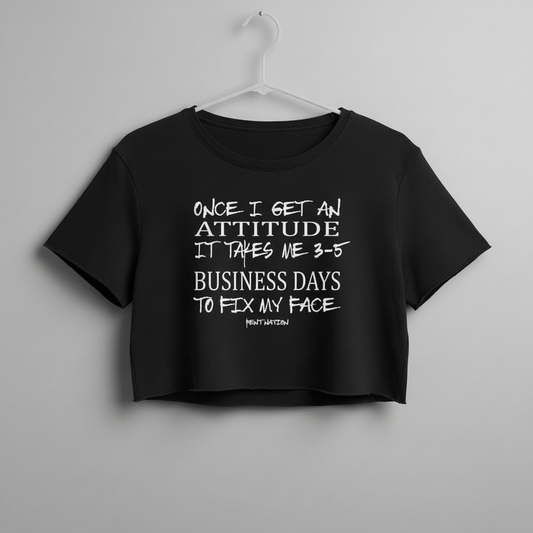 Once I Get An Attitude It Takes 3-5 Business Days to Fix My Face Women's Crop Top