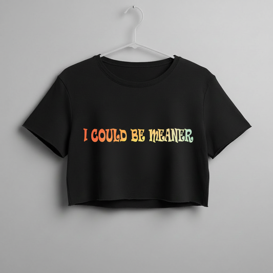 I Could Be Meaner Women's Crop Top