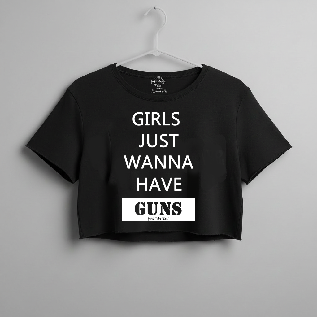 Girls Just Wanna Have Guns Women's Crop Top