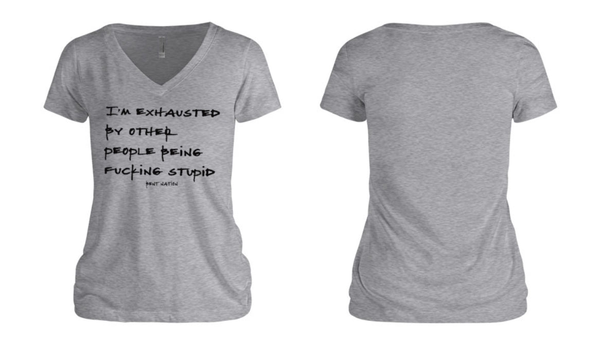 I'm Exhausted By Other People Being F*cking Stupid Women's V-Neck