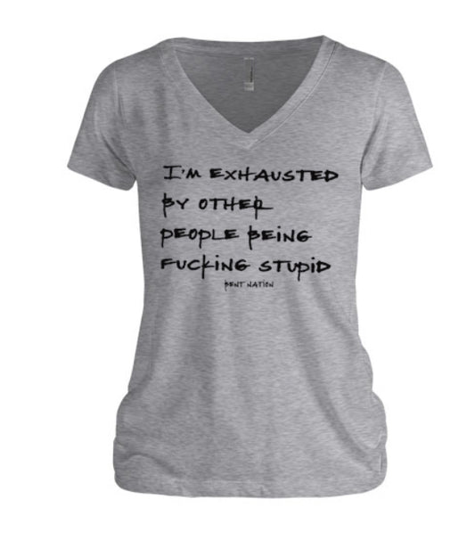 I'm Exhausted By Other People Being F*cking Stupid Women's V-Neck