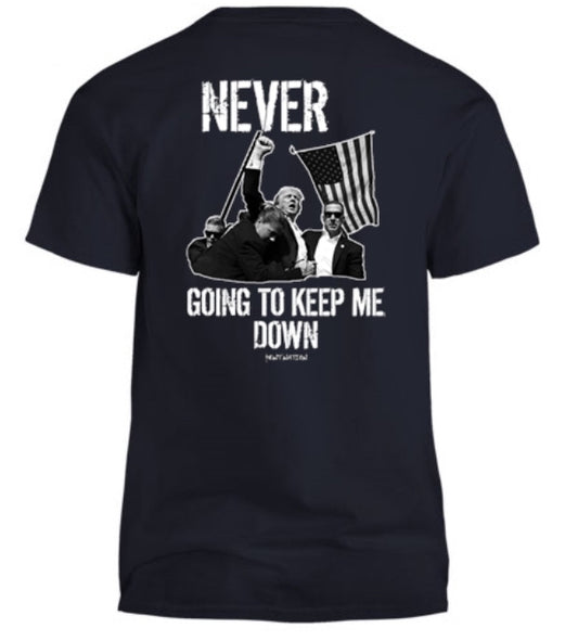 Never Going to Keep Me Down Trump T-Shirt