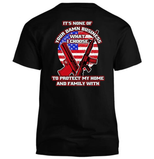 It's None of Your Damn Business What I Choose to Protect My Home and Family Men's T-Shirt