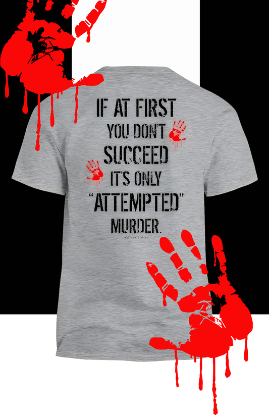 If At First You Don't Succeed It's Only Attempted Murder Men's T-Shirt