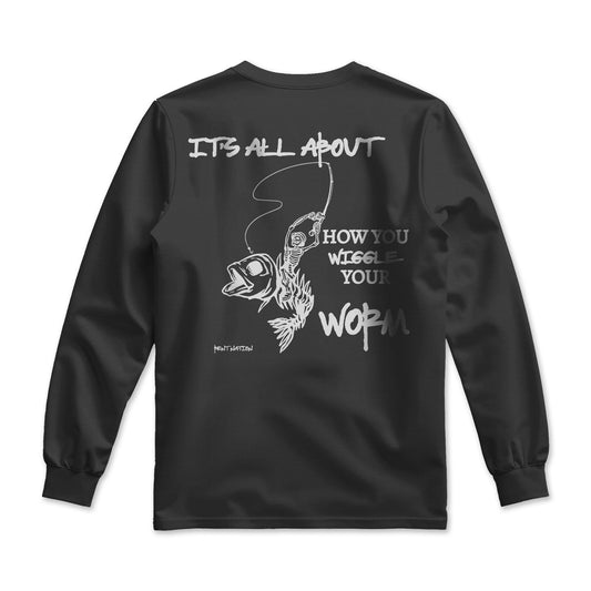 It’s All About How You Wiggle Your Worm – Long Sleeve Fishing Shirt