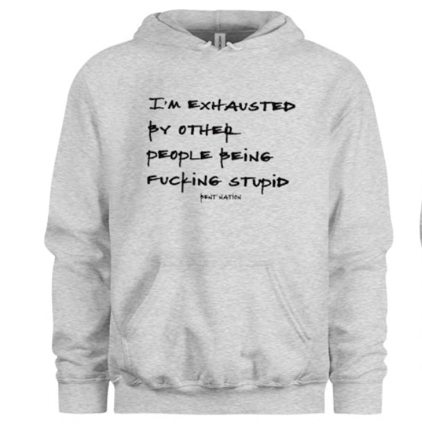 I'm Exhausted By Other People Being F*cking Stupid Adult Hoodie