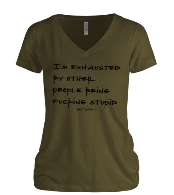 I'm Exhausted By Other People Being F*cking Stupid Women's V-Neck